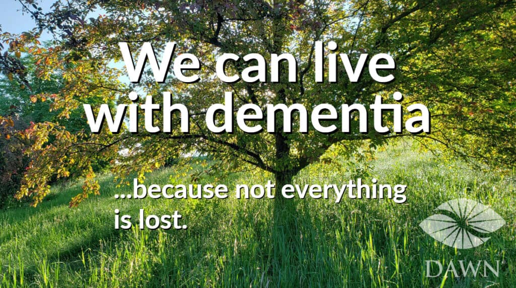 We can live with dementia because not everything is lost